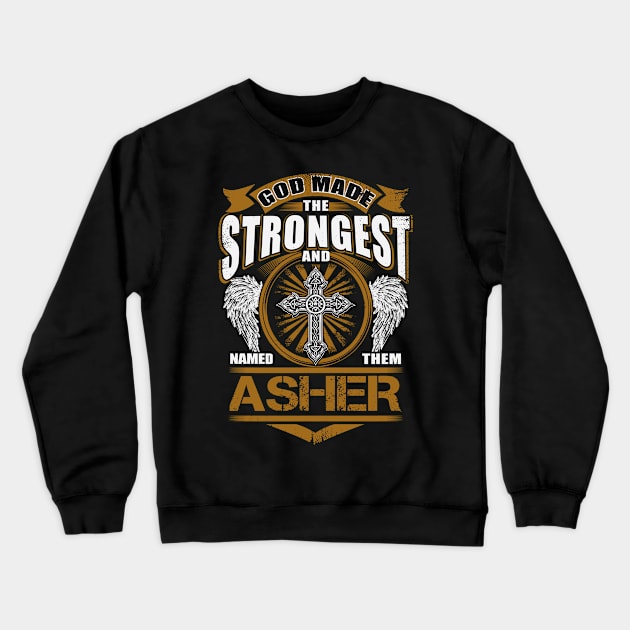 Asher Name T Shirt - God Found Strongest And Named Them Asher Gift Item Crewneck Sweatshirt by reelingduvet